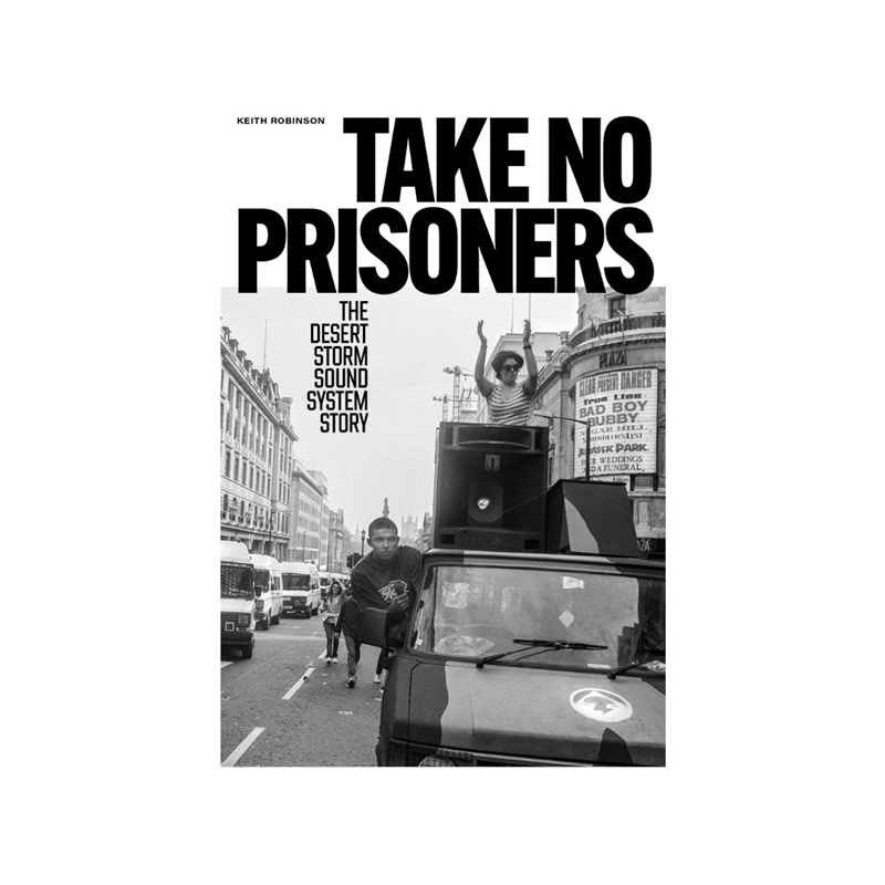 Take No Prisoners: The Desert Storm Sound System Story